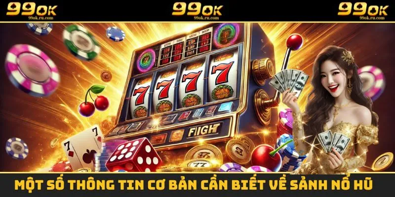 Nổ Hũ 1 Một số thông tin cần biết về sảnh game nổ hũ tại 99OK