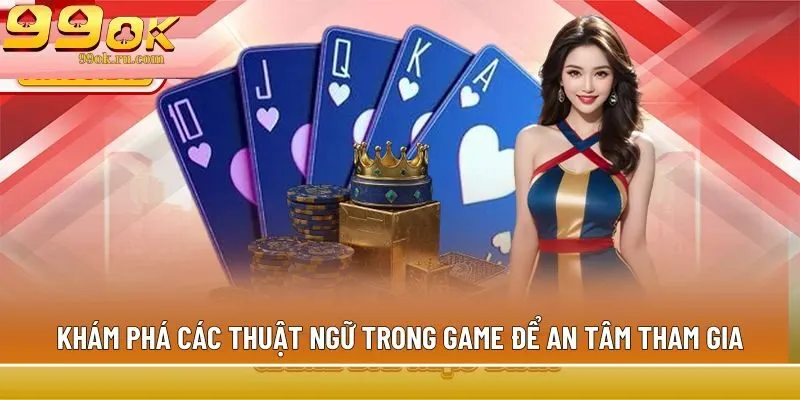 Bài Liêng: Luật chơi game dễ hiểu, đơn giản nhất tại 99OK 2 Khám phá các thuật ngữ trong game để an tâm tham gia