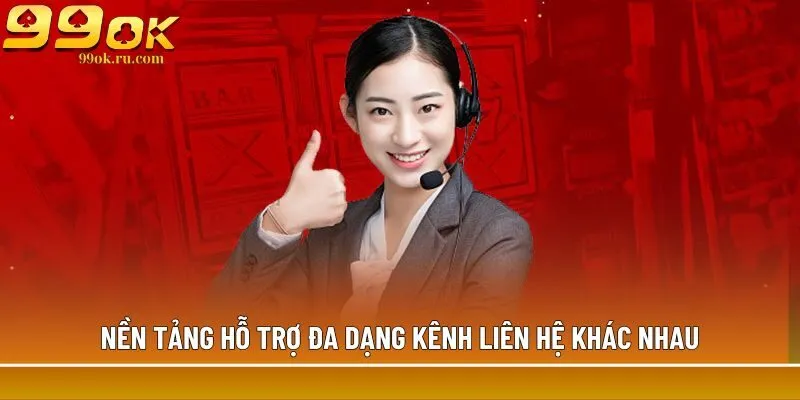 Nền tảng hỗ trợ đa dạng kênh liên hệ khác nhau